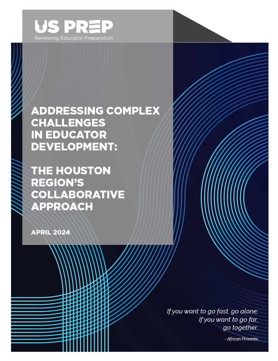 Us prep addressing complex challenges in educator development the houston region 's collaborative approach