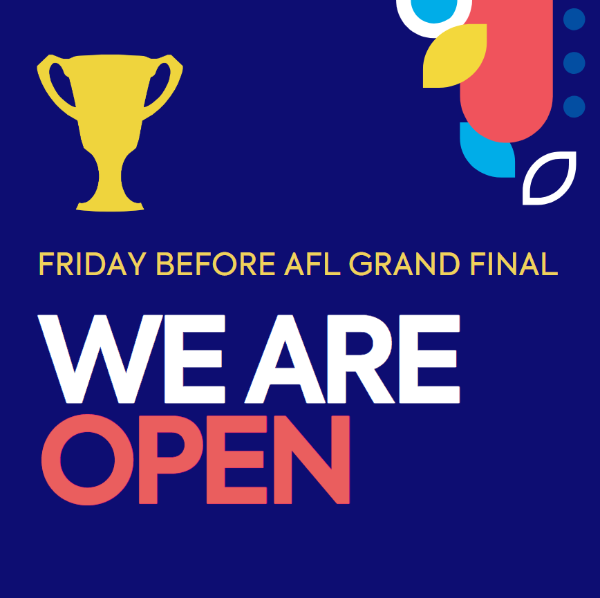 We are open Friday before AFL Grand Final Day