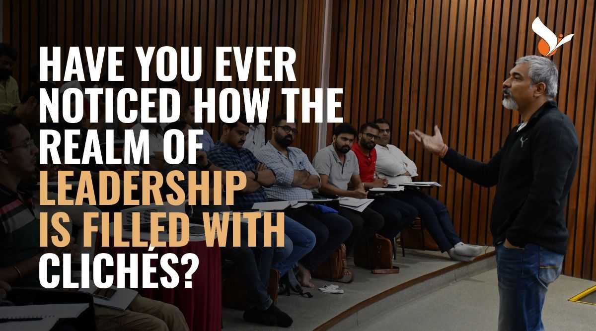Have you ever noticed how the realm of leadership is filled with clichés?