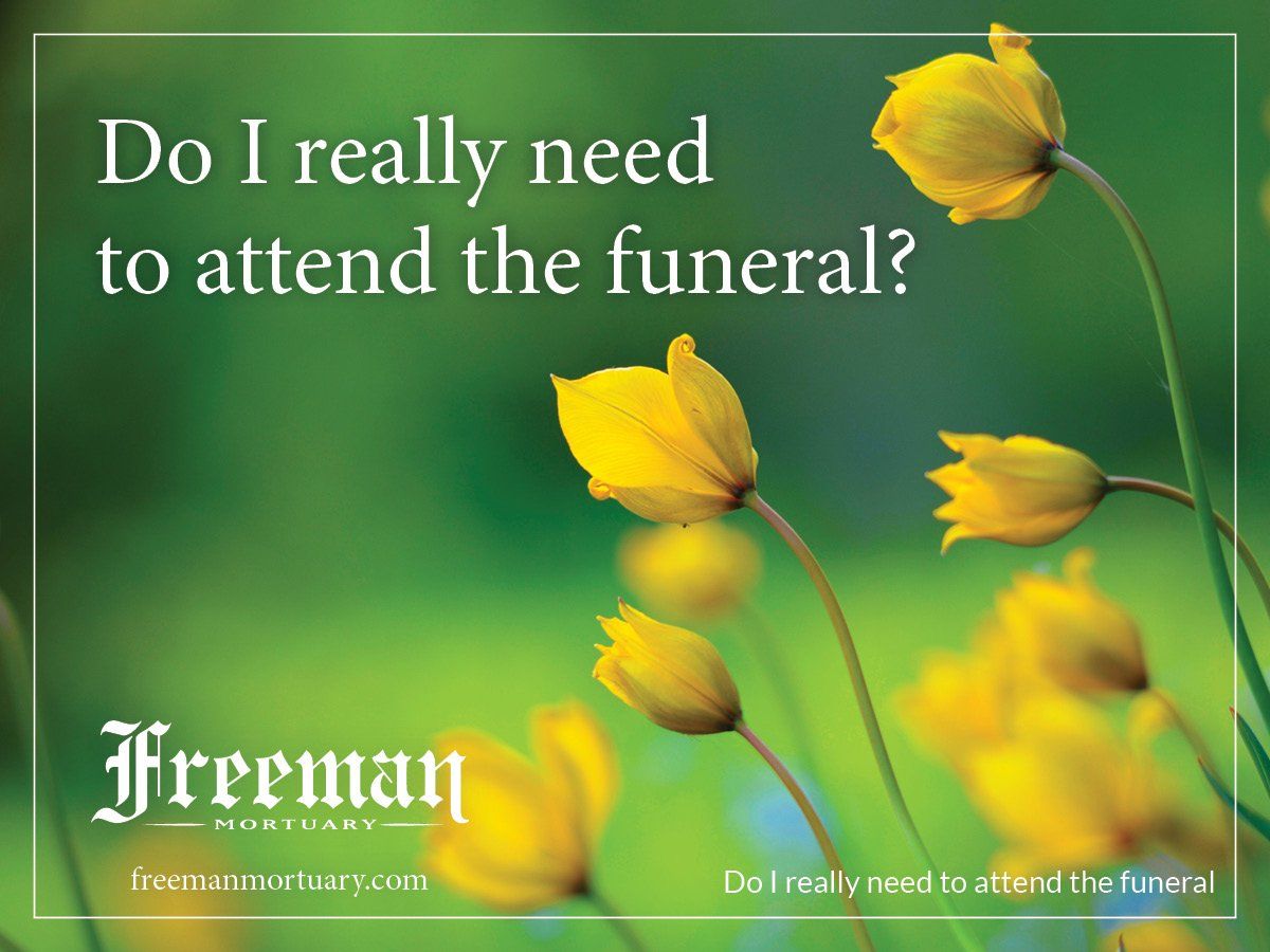 Do I Really Need to Attend the Funeral?