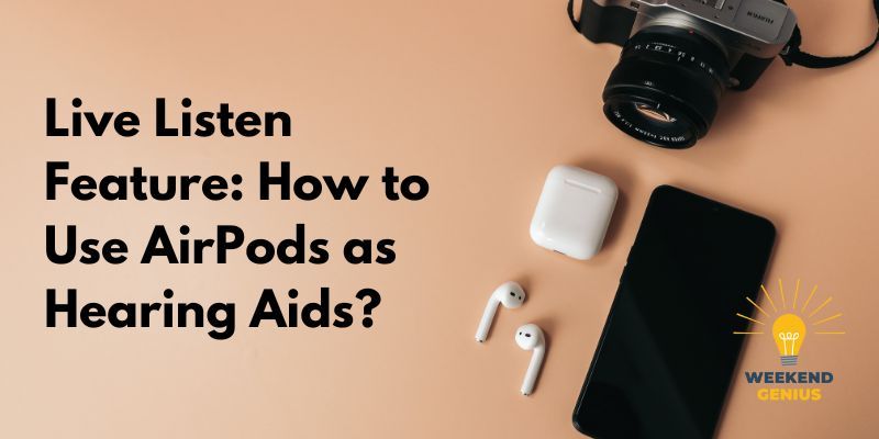 Live Listen Feature_ How to Use AirPods as Hearing Aids