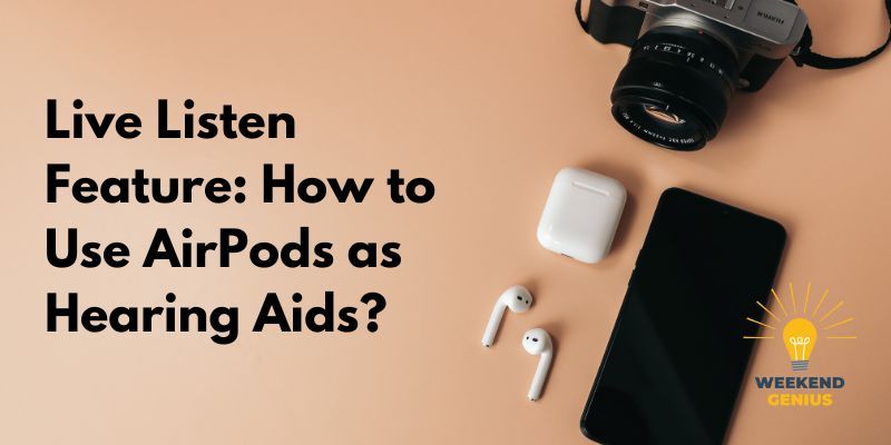 Live Listen Feature_ How to Use AirPods as Hearing Aids Live Listen Feature_ How to Use AirPods as Hearing Aids