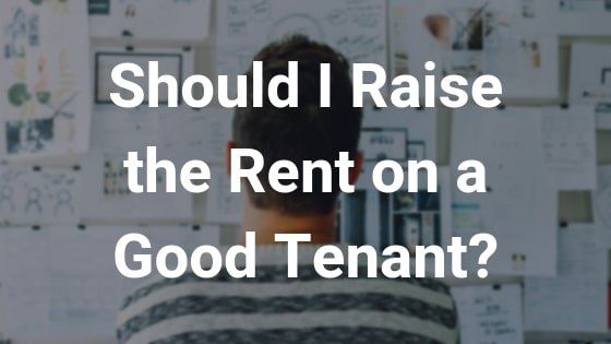 Should I Raise the Rent on a Good Tenant
