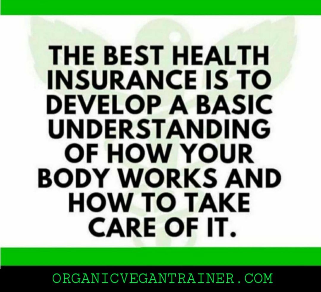 The best health insurance is to develop a basic understanding of how your body works and how to take care of it