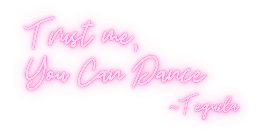 pink neon sign saying trust me you can dance - Tequila