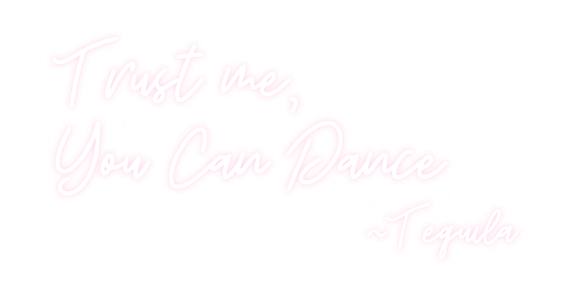 white neon sign saying trust me you can dance - Tequila