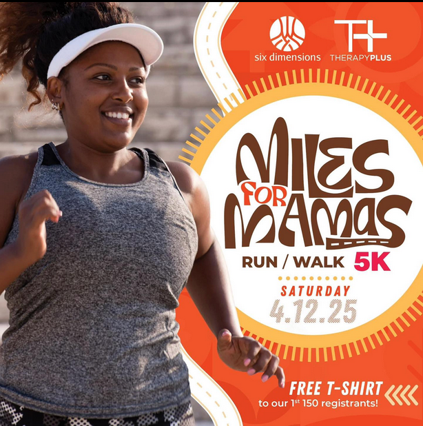 A Six Dimensions poster for miles for mamas run walk 5k