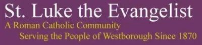 St. luke the evangelist a roman catholic community serving the people of westborough since 1876