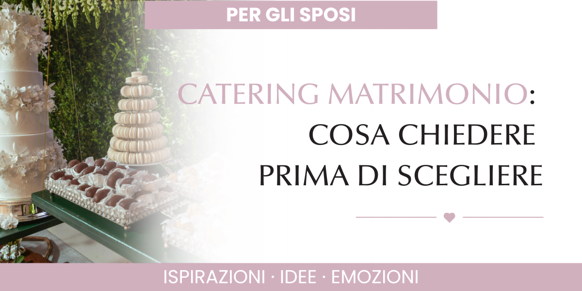 scegliere catering matrimonio, menu matrimonio, catering wedding consigli