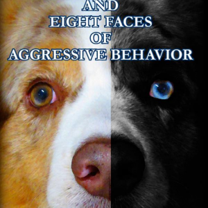 Dog Training and Eight Faces of Aggressive Behavior: A Master's Solution to Barkers, Growlers, and Biters - Jeffersonville, IN - Duffy's Dog Training Center