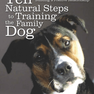 Ten Natural Steps to Training the Family Dog: Building a Positive Relationship Paperback - Jeffersonville, IN - Duffy's Dog Training Center