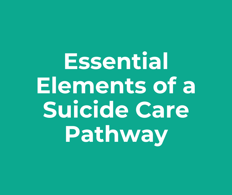 Essential Elements of a Suicide Care Pathway