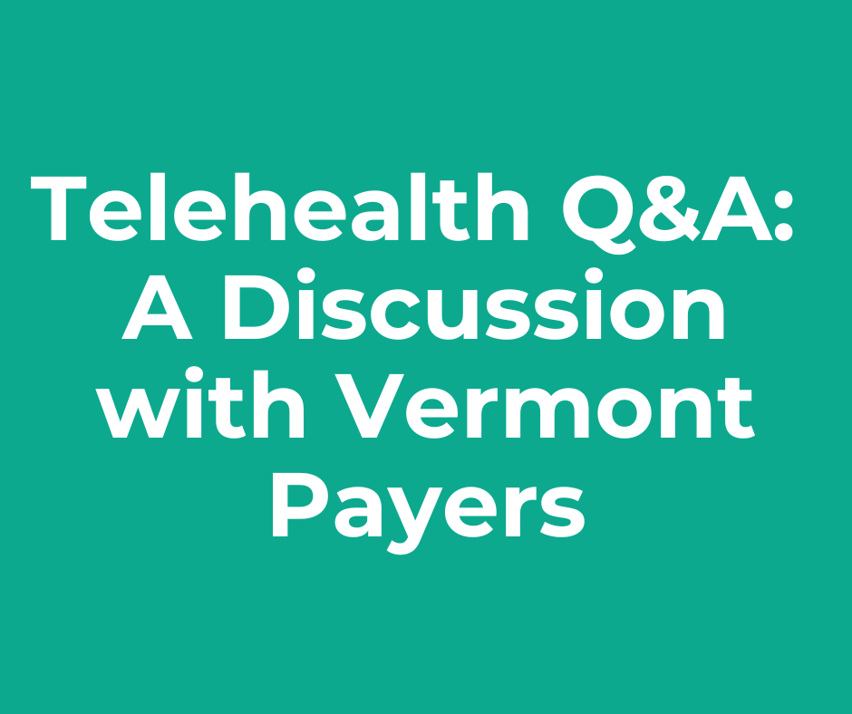 A green background with white text that says telehealth q & a : a discussion with vermont payers