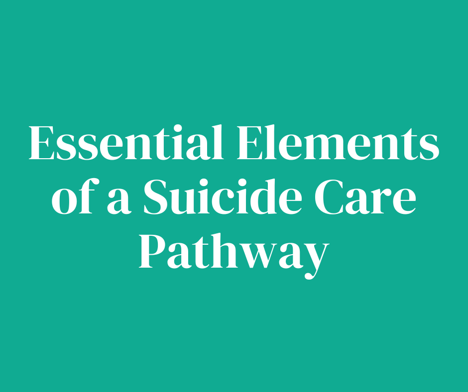 Essential Elements of a Suicide Care Pathway