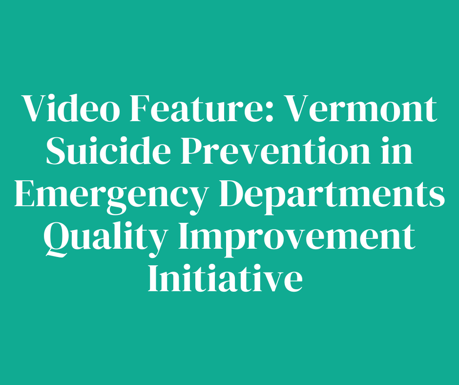 Video Feature: Vermont Suicide Prevention in Emergency Departments Quality Improvement Initiative
