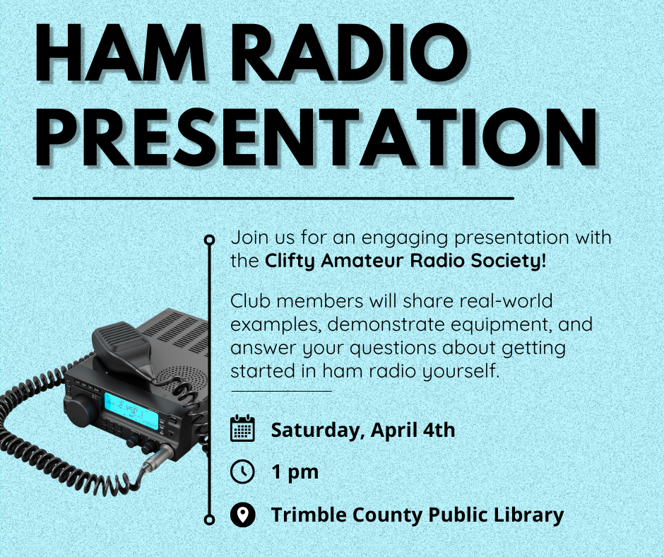 Flyer for a Ham Radio presentation by the Clifty Amateur Radio Society on April 4th at 1 pm at the Trimble County Library.