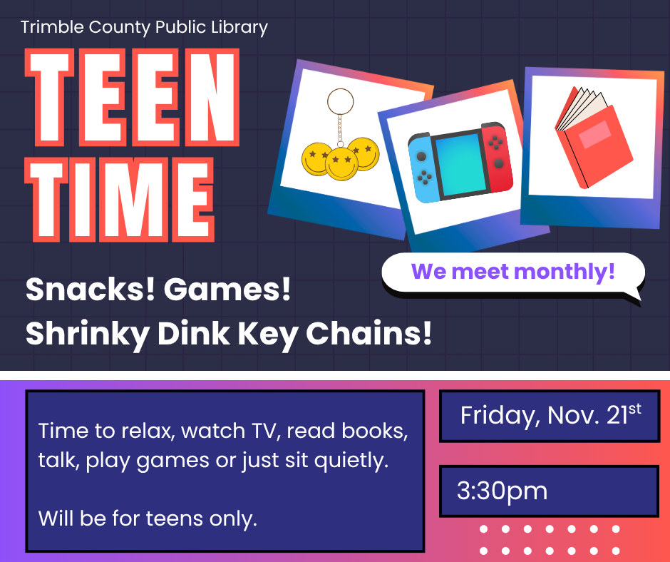 Teen Time event at Trimble County Public Library: Snacks, games, and shrinky dink key chains. Friday, Nov. 21st, 3:30pm.
