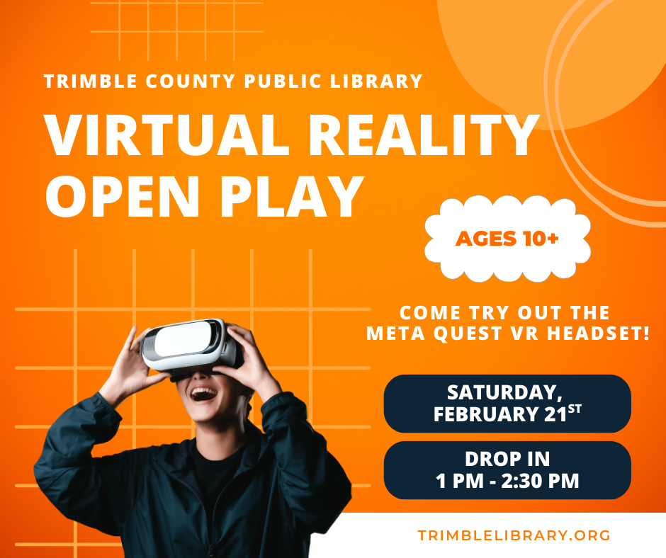 Virtual Reality Open Play at Trimble County Public Library. Attendees 10+ can try the Meta Quest VR headset on February 21st, 1 PM.