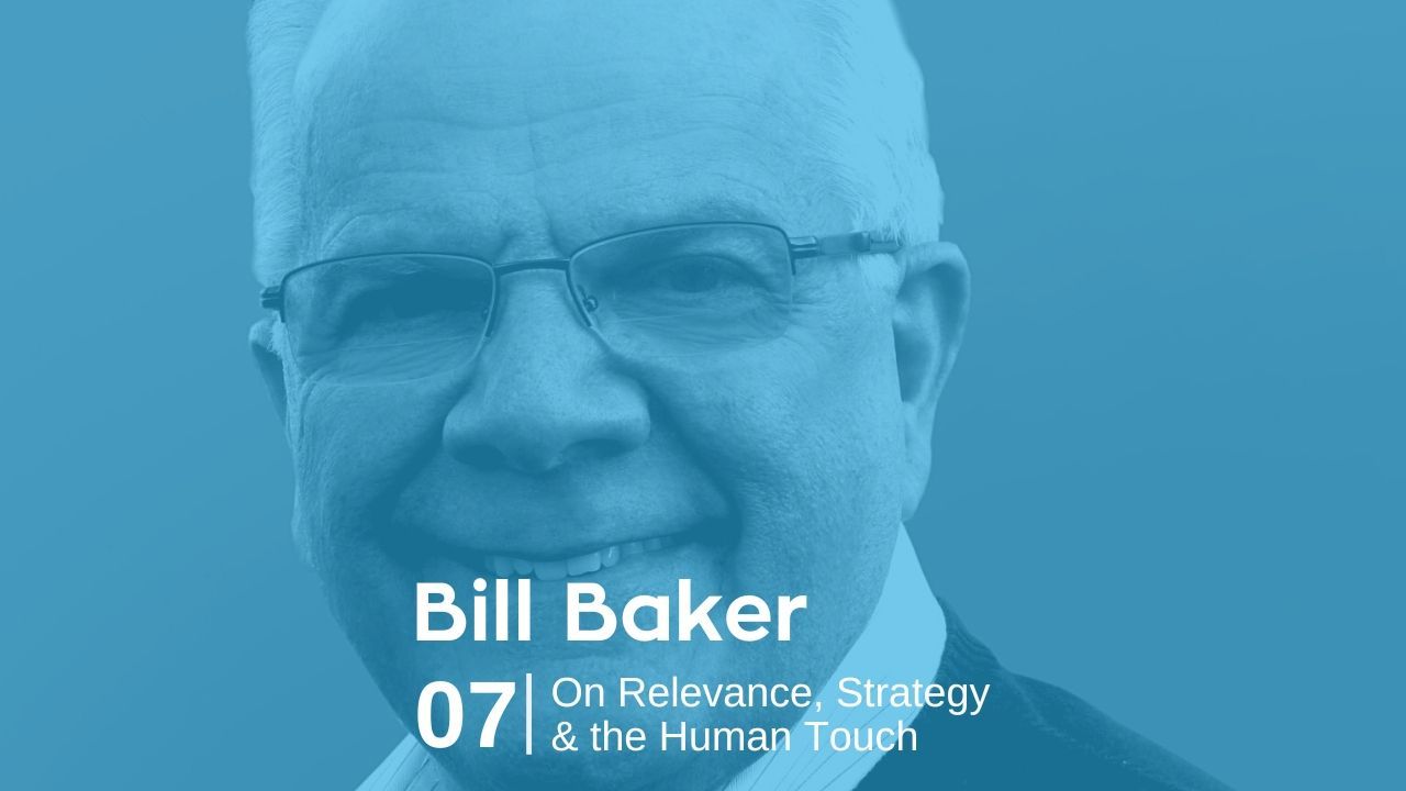 Bill Baker On Relevance, Strategy & the Human Touch