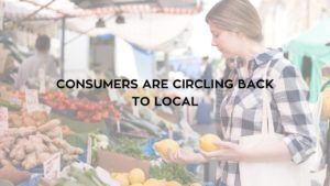 Consumers are Circling Back to Local