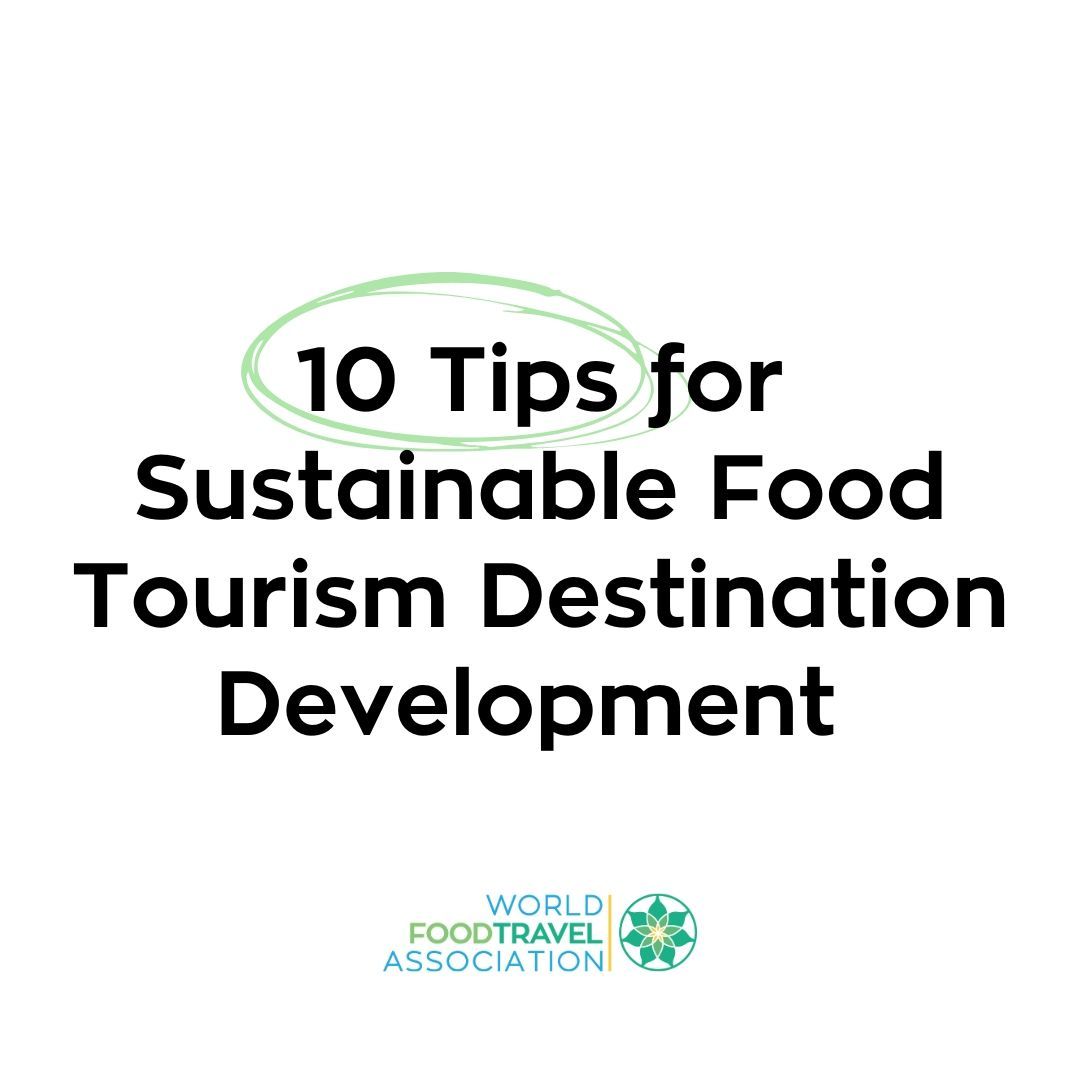 There are 10 tips for sustainable food tourism destination development.