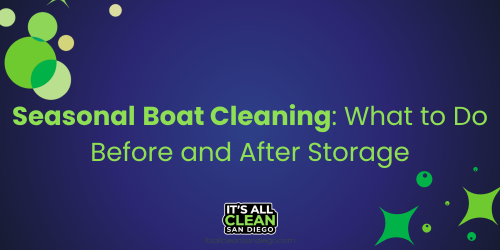Seasonal Boat Cleaning: What to Do Before and After Storage