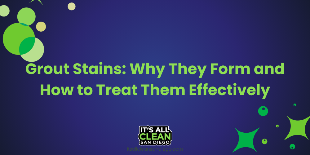 Grout Stains: Why They Form and How to Treat Them Effectively