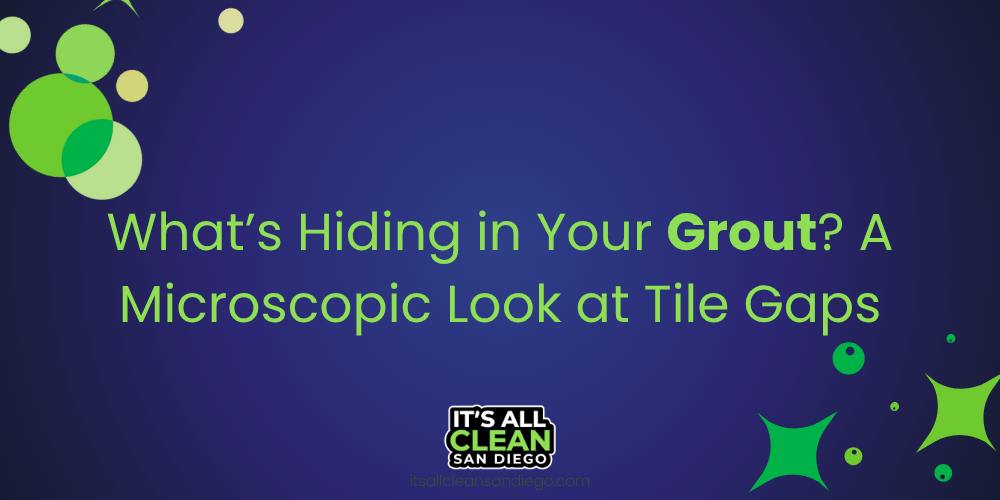 What’s Hiding in Your Grout? A Microscopic Look at Tile Gaps