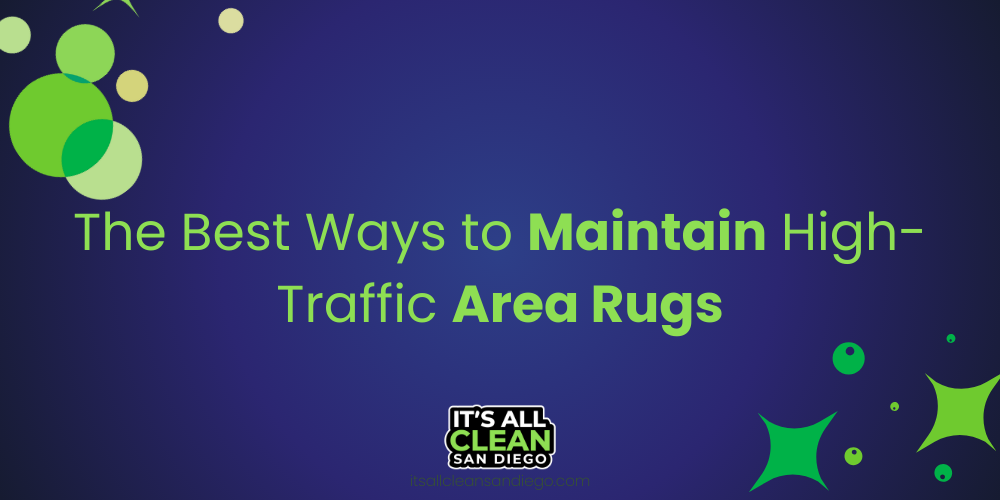 The Best Ways to Maintain High-Traffic Area Rugs