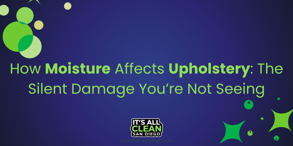 How Moisture Affects Upholstery: The Damage You’re Not Seeing