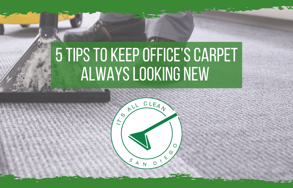 5 Tips to Keep your Office’s Carpet Always Looking New