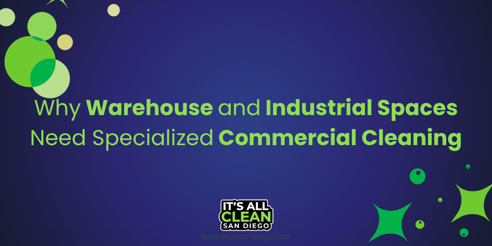Why Warehouse and Industrial Spaces Need Specialized Cleaning