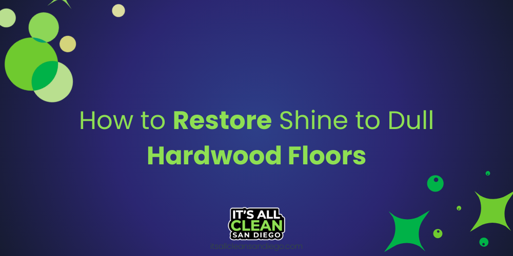 How to Restore Shine to your Dull Hardwood Floors