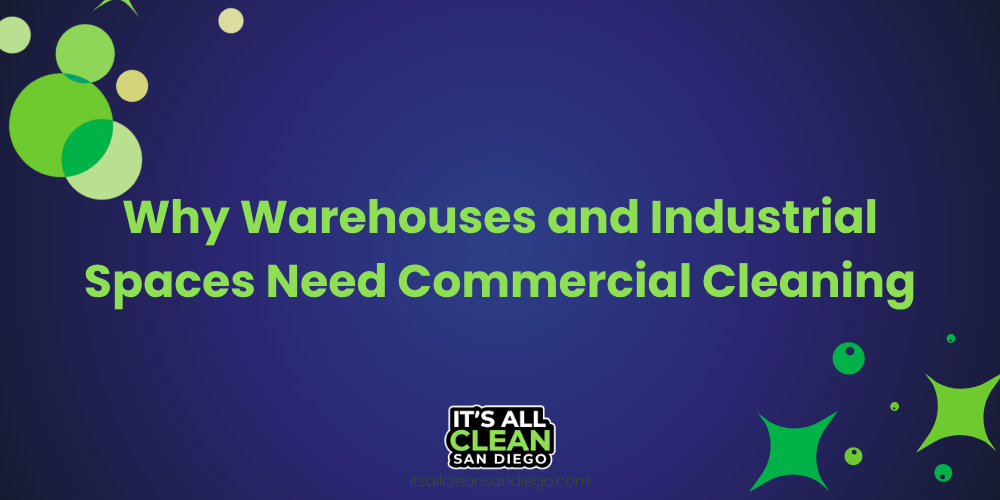 Why Warehouses and Industrial Spaces Need Commercial Cleaning