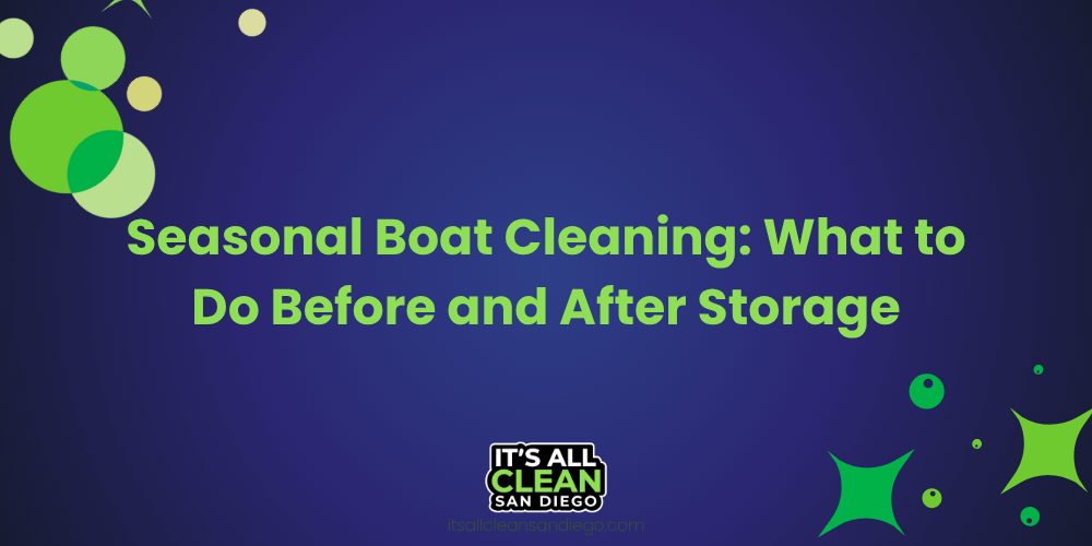 Seasonal Boat Cleaning: What to Do Before and After Storage

