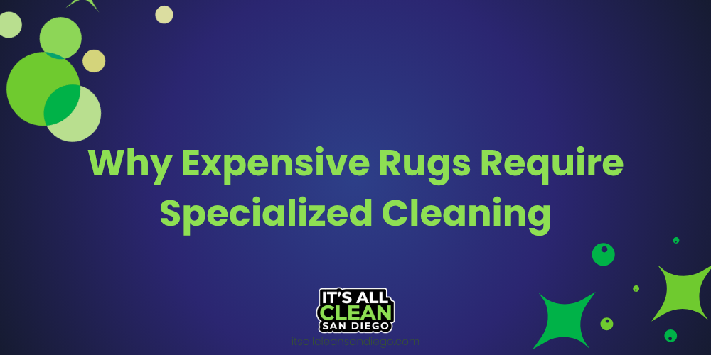 Why Expensive Rugs Deserve Specialized Cleaning and Care
