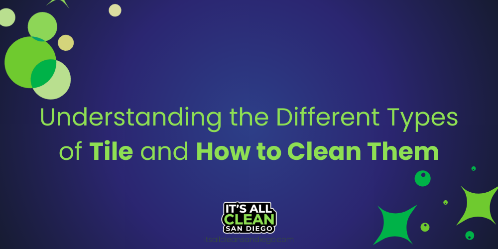 Understanding the Different Types of Tile and How to Clean Them