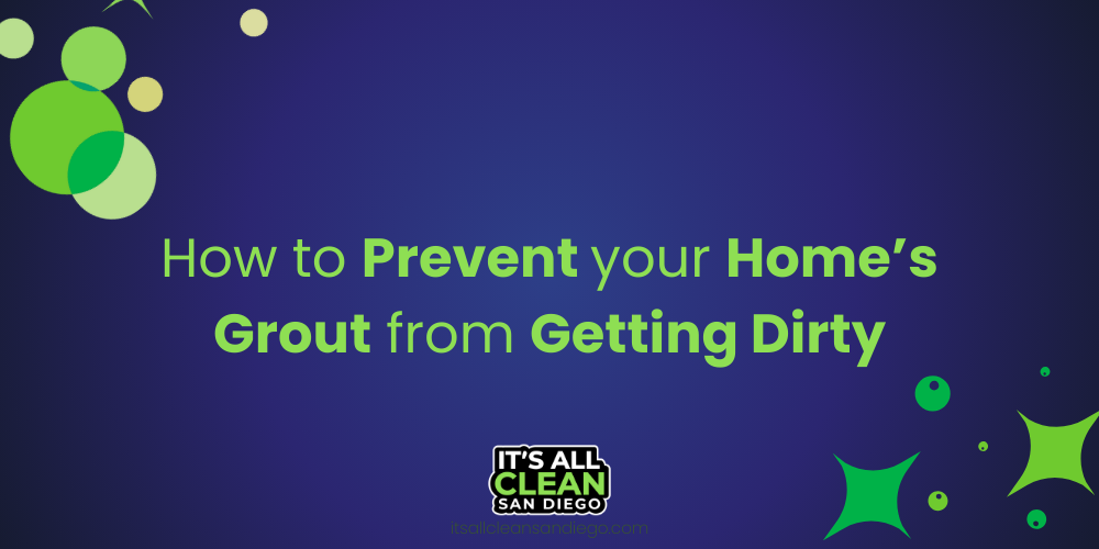 How to Prevent Your Home's Grout from Getting Dirty