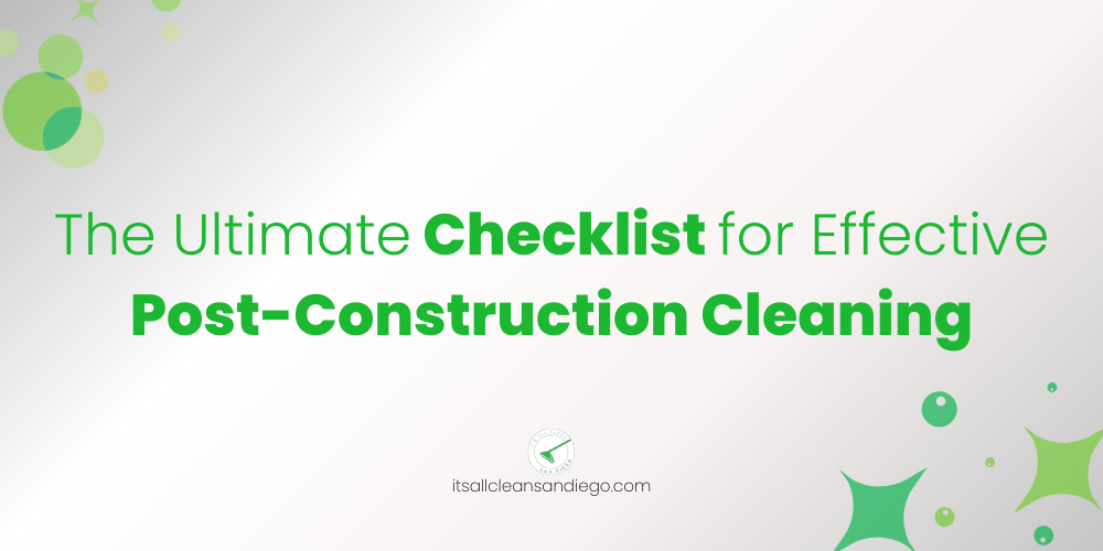 The Ultimate Checklist for Effective Post-Construction Cleaning