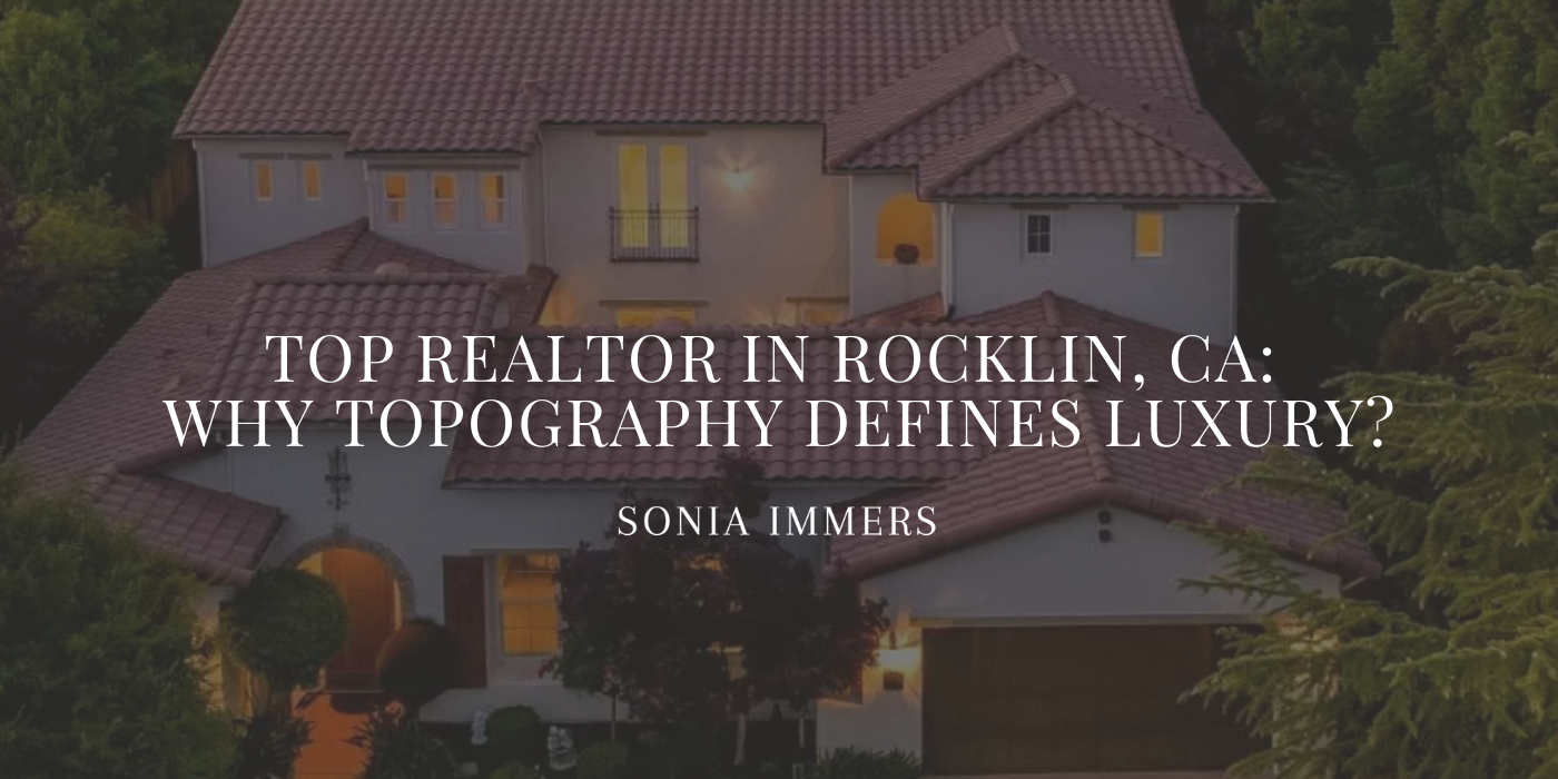 Luxury home in Rocklin, CA with text: Top Realtor in Rocklin, CA: Why Topography Defines Luxury? Son