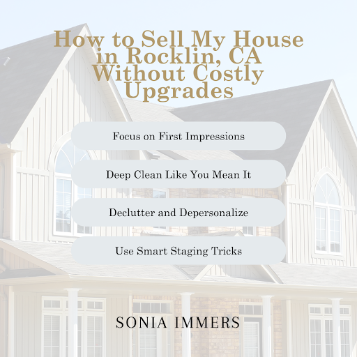 Tips on how to sell a house in Rocklin, CA without costly upgrades, featuring advice from listing agent Sonia Immers.