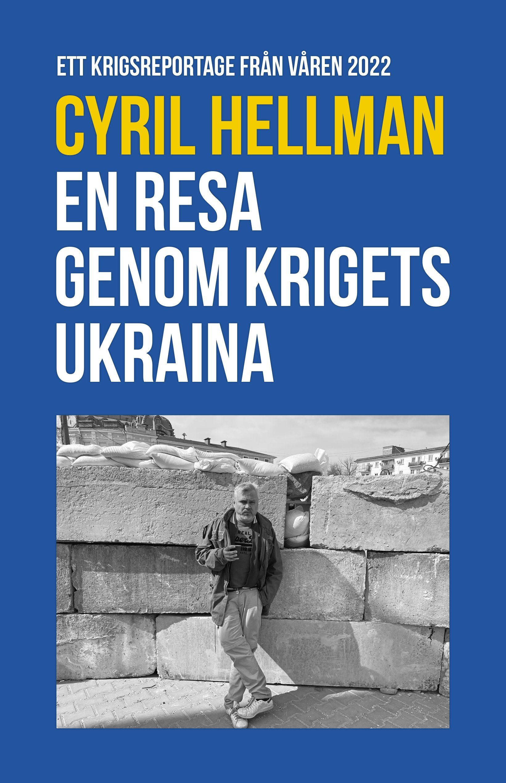 En resa genom krigets Ukraina är skriven av Cyril Hellman på Stevali Bokförlag.