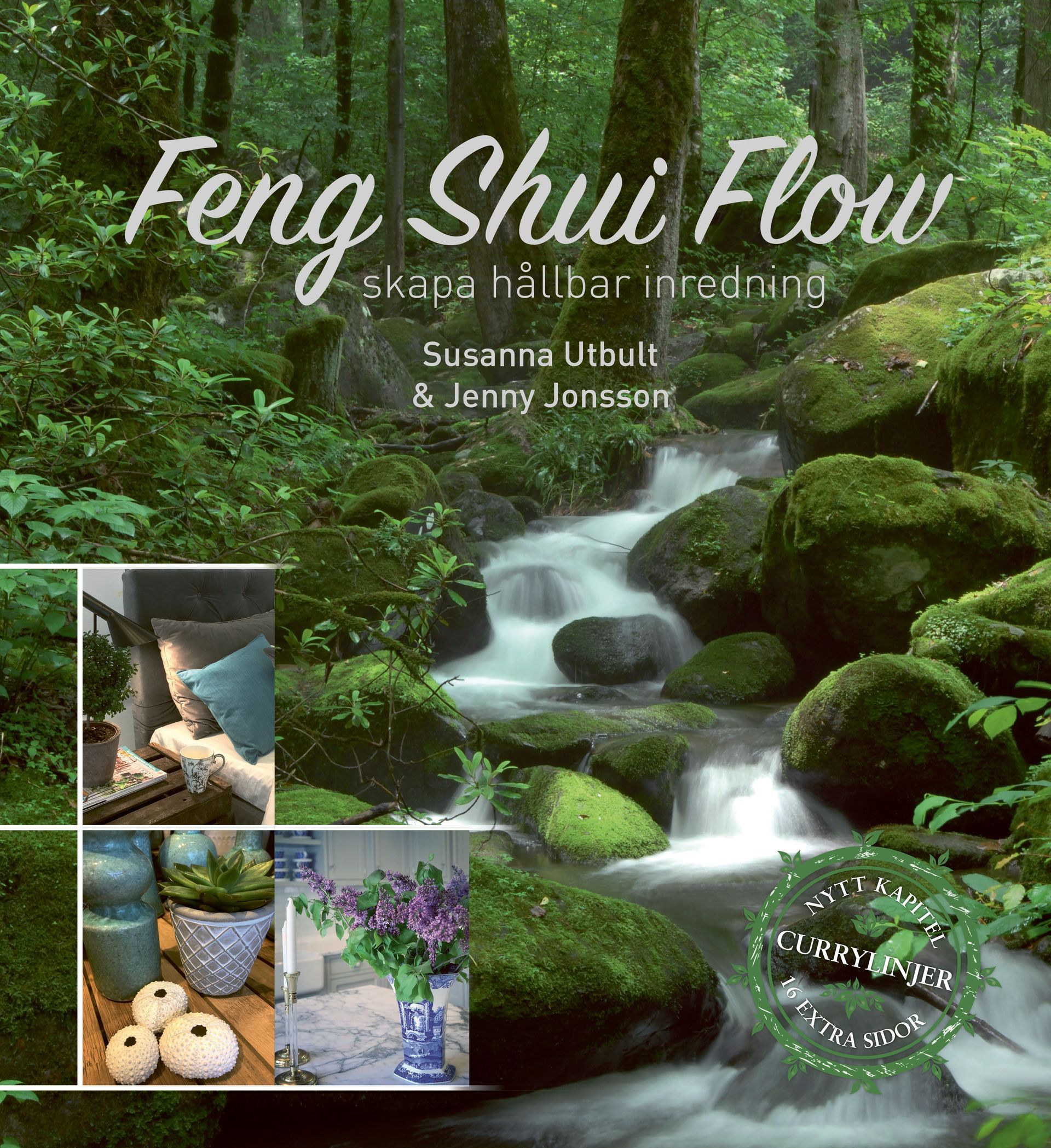 Boken Feng Shui Flow – skapa hållbar inredning, 2023, är skriven av Susanna Utbult och Jenny Jonsson på Stevali Bokförlag.