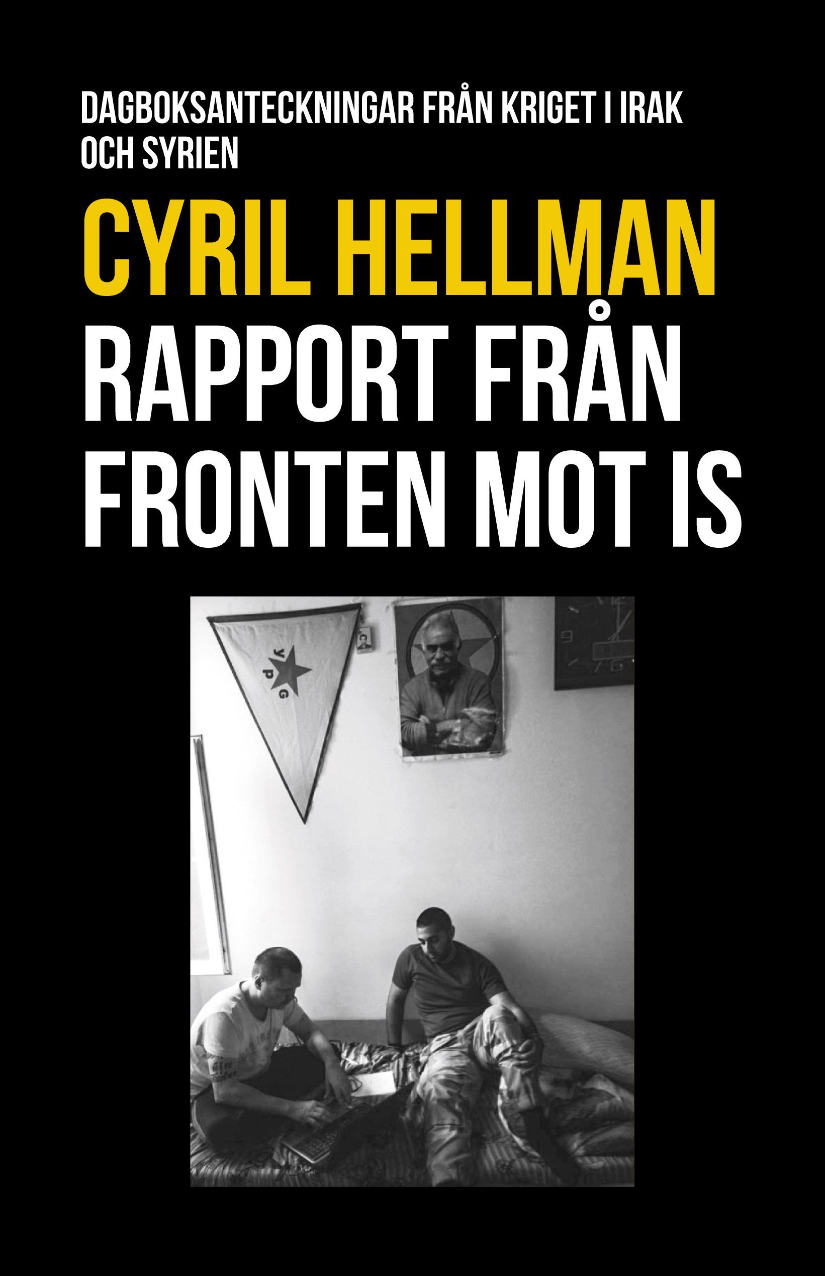 Boken Rapport från fronten mot IS är skriven av Cyril Hellman på Stevali Bokförlag.