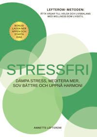 Boken Stressfri: Dämpa stress, meditera mer, sov bättre och uppnå harmoni är skriven av Annette Lefterow på Stevali Bokförlag.