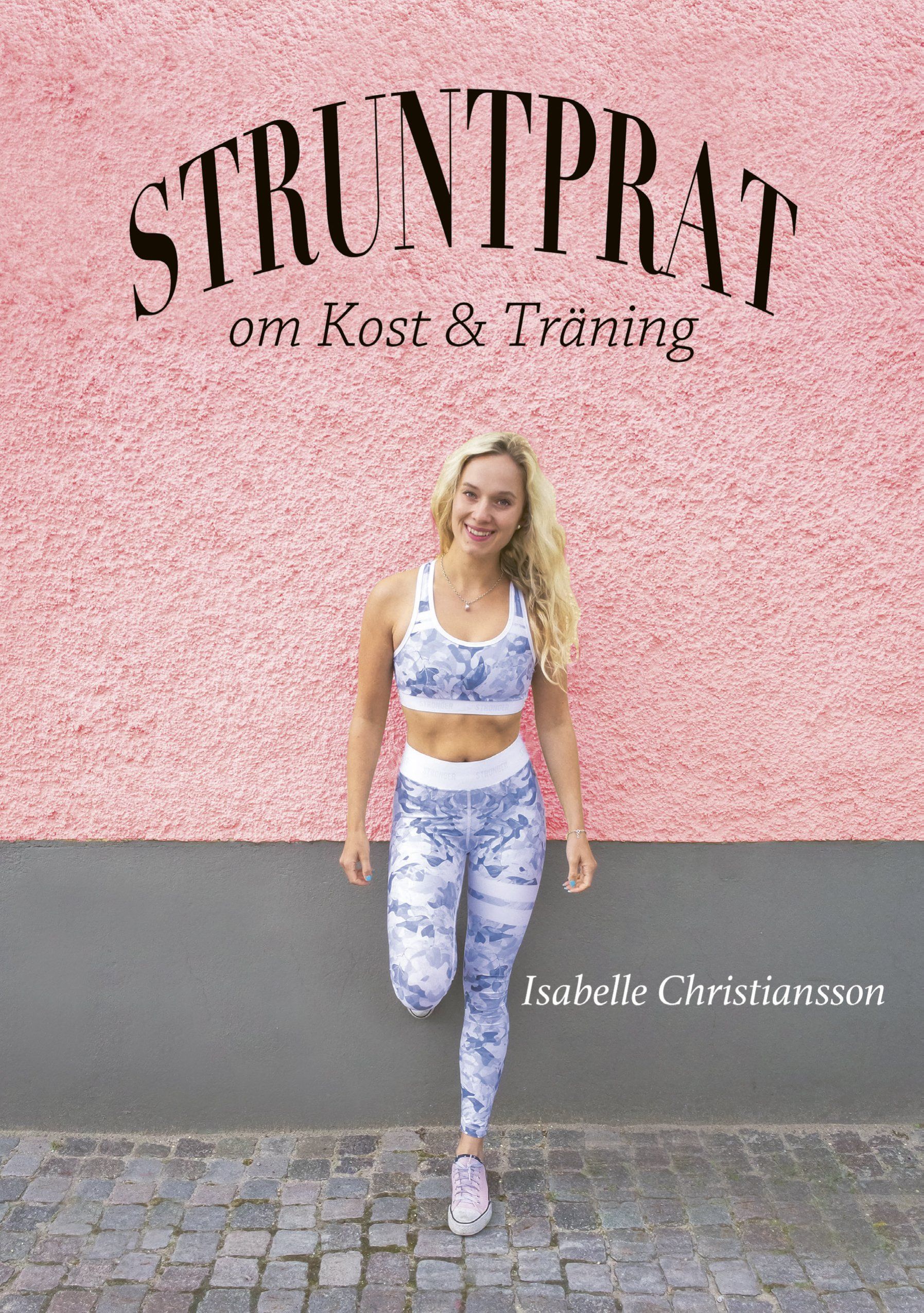 Boken Struntprat om kost och träning är skriven av Isabelle Christiansson på Stevali Bokförlag.