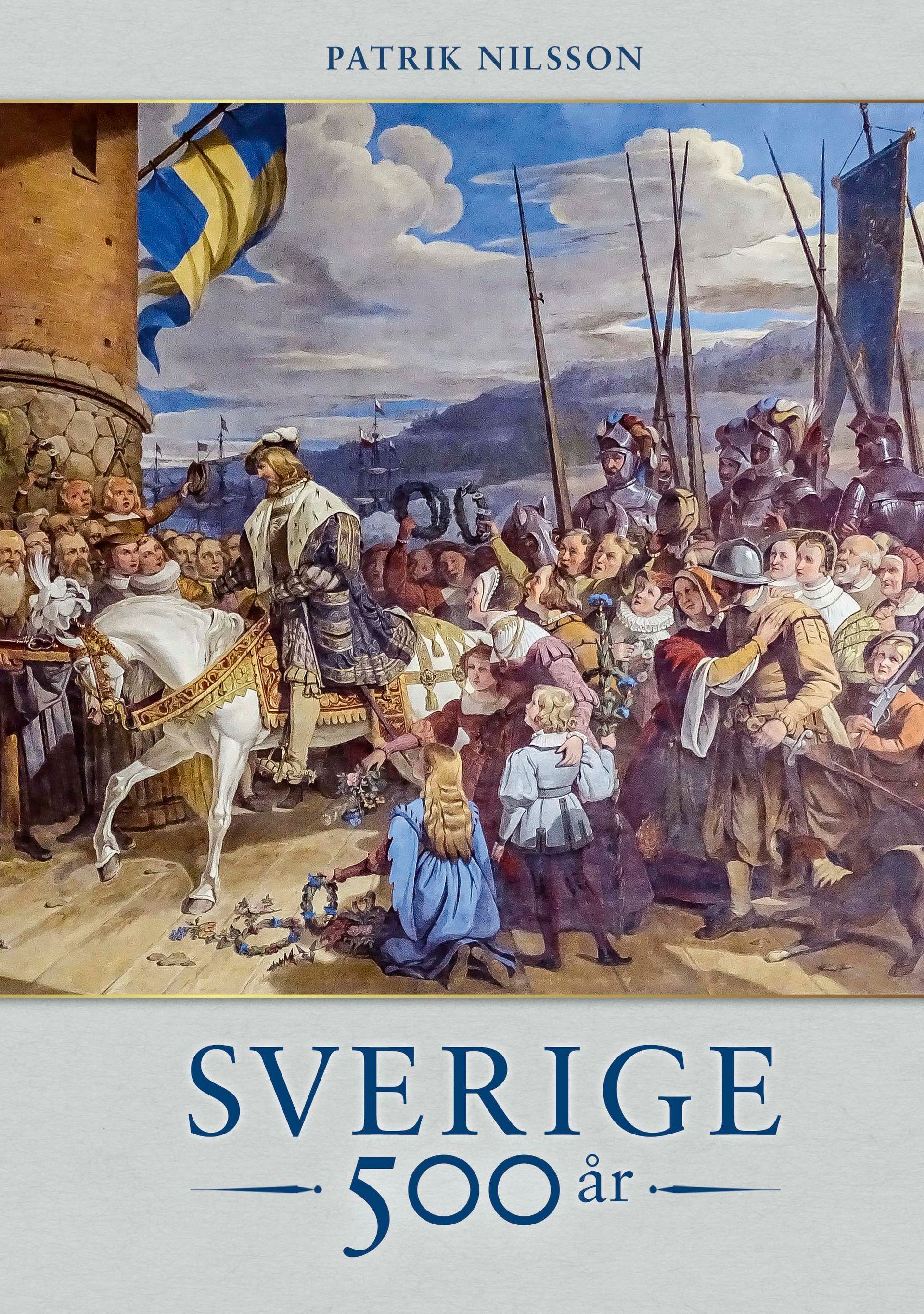 Boken Sverige 500 år är skriven av Patrik Nilsson på Stevali Bokförlag.