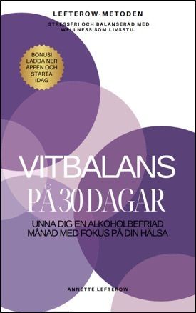 Boken Vitbalans på 30 dagar: Unna dig en alkoholbefriad månad med fokus på din hälsa är skriven av Annette Lefterow på Stevali Bokförlag.
