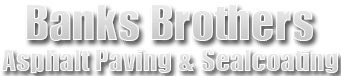 Banks Brothers Asphalt Paving & Sealcoating