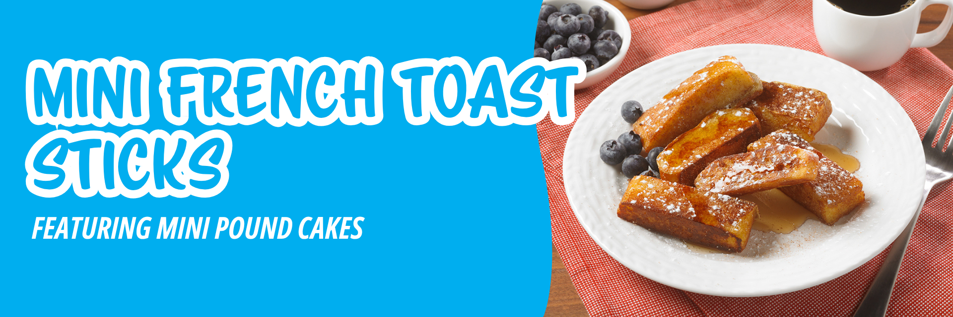 Blue banner promoting a plate of French toast sticks sprinkled with powdered sugar and syrup, with a side of blueberries and a cup of coffee.